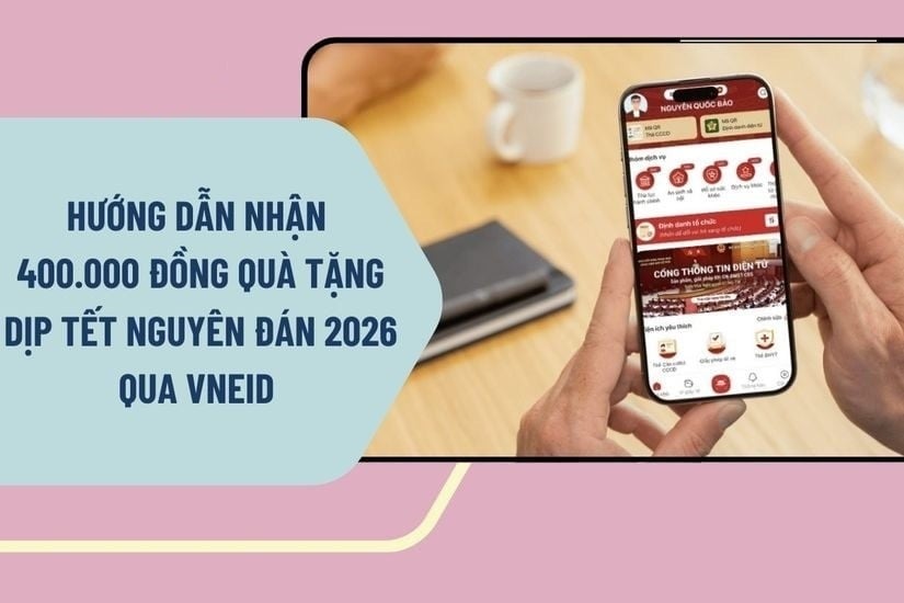 Hướng dẫn nhận 400.000 đồng quà tặng dịp Tết Nguyên đán 2026 qua VNeID cực dễ hiểu, ai cũng có thể thực hiện